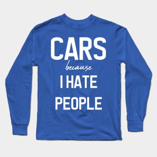 CARS because i hate people Long Sleeve T-Shirt